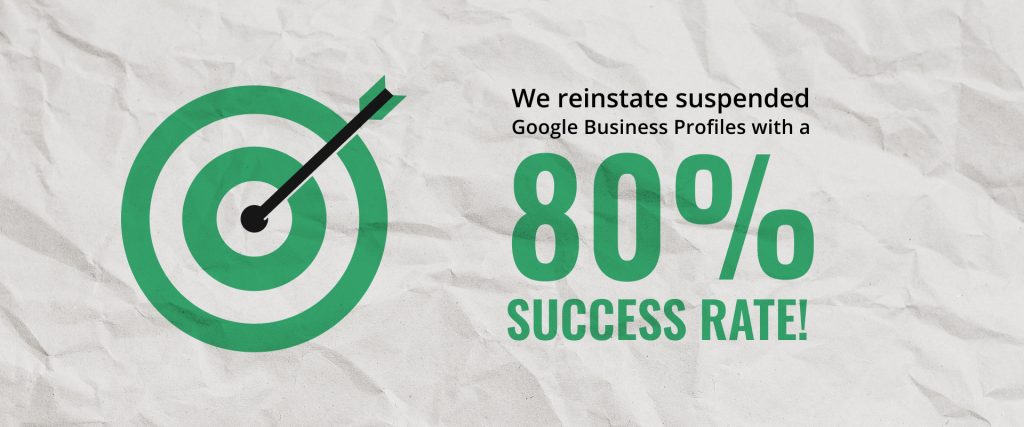 A bullseye graphic reading: We reinstate suspended Google Business Profiles with a 80% success rate!